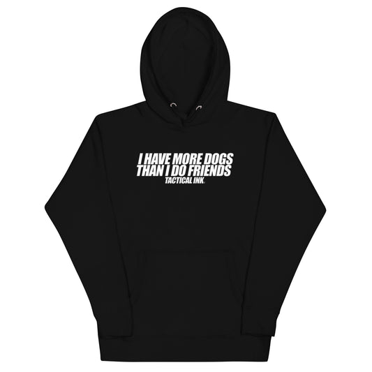 I Have More Dogs Unisex Hoodie - Tactical Ink USA